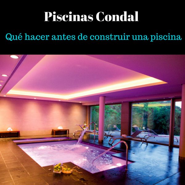 Qué hacer antes de construir una piscina Piscinas Condal